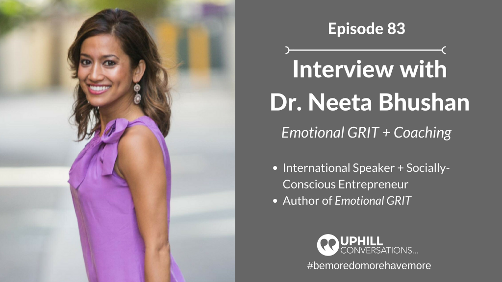 Dr. Neeta Bushan, Emotional GRIT, Tim Pecoraro, Uphill Conversations